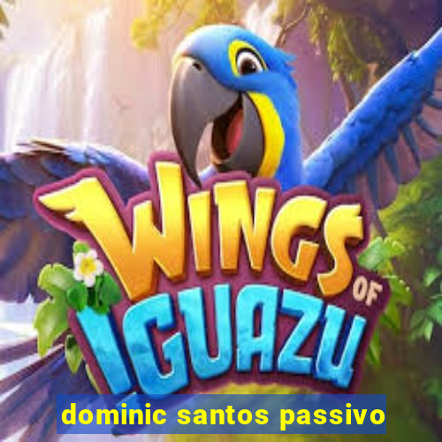 dominic santos passivo